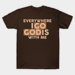 everywhere i go god is with me T-Shirt